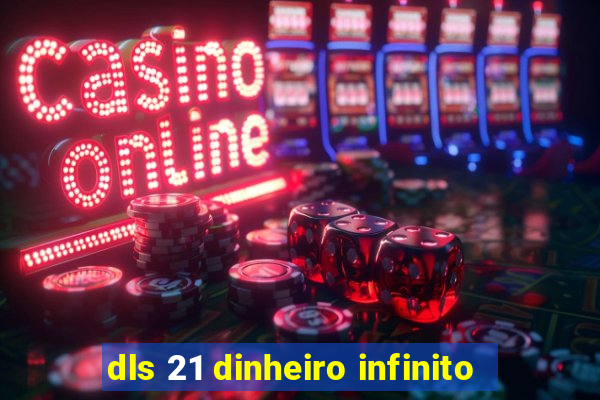 dls 21 dinheiro infinito